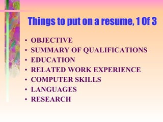 Things to put on a resume, 1 Of 3 OBJECTIVE SUMMARY OF QUALIFICATIONS EDUCATION RELATED WORK EXPERIENCE COMPUTER SKILLS LANGUAGES RESEARCH 
