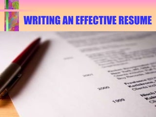 WRITING AN EFFECTIVE RESUME 