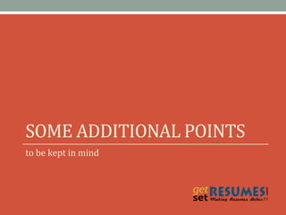 SOME ADDITIONAL POINTS
to be kept in mind
 