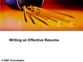 © EME Technologies
Writing an Effective Resume
1
 