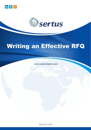 in t   f




 Writing an Effective RFQ

           www.asiatradepro.com




               Sertus LLC. © 2011
 