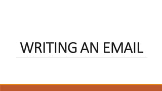 WRITING AN EMAIL
 