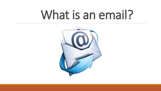 What is an email?
 