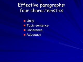 Effective paragraphs:
four characteristics
Unity
Topic sentence
Coherence
Adequacy
 