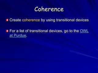 Coherence
Create coherence by using transitional devices
For a list of transitional devices, go to the OWL
at Purdue.
 