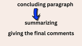 concluding paragraph
giving the final comments
summarizing
 