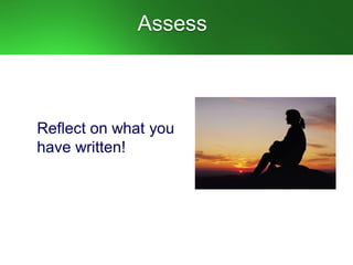 Assess
Reflect on what you
have written!
 