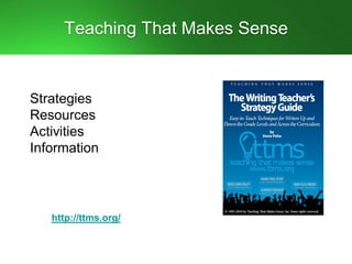 Teaching That Makes Sense
Strategies
Resources
Activities
Information
http://ttms.org/
 