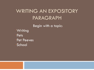 WRITING AN EXPOSITORY PARAGRAPH ,[object Object],[object Object],[object Object],[object Object],[object Object]