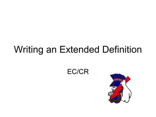 Writing an Extended Definition
EC/CR
 