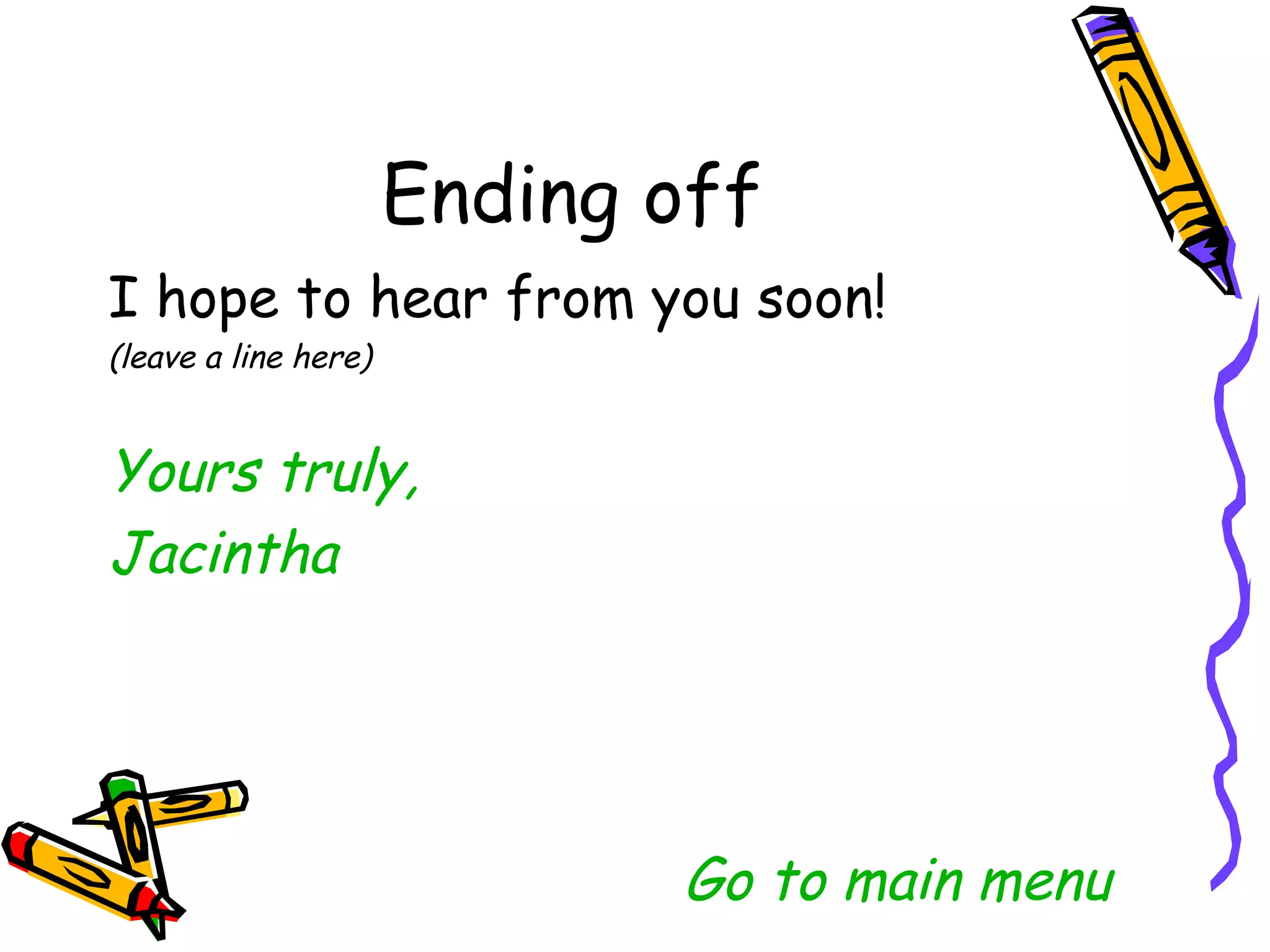 I hope to hear from you soon!
(leave a line here)


Yours truly,
Jacintha




                      Go to main menu
 