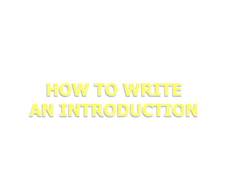 HOW TO WRITE  AN INTRODUCTION 