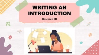 WRITING AN
INTRODUCTION
Research III
 