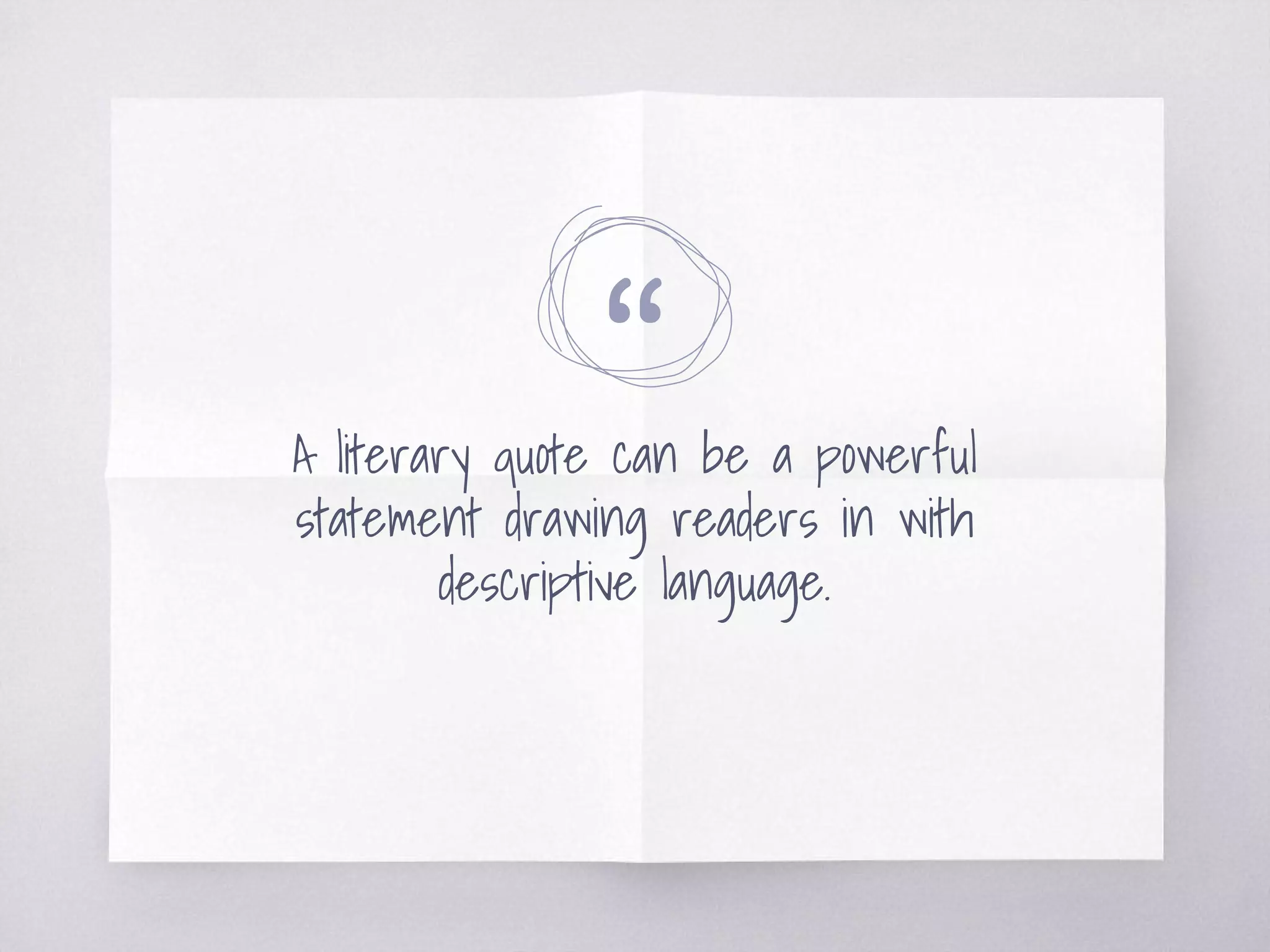 “A literary quote can be a powerful
statement drawing readers in with
descriptive language.
 