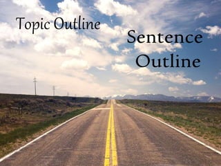 Topic Outline
Sentence
Outline
 
