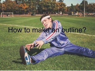 How to make an outline?
 