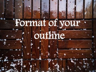 Format of your
outline
 