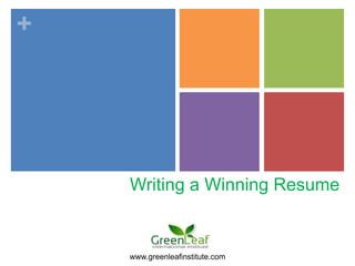 +




    Writing a Winning Resume


    www.greenleafinstitute.com
 