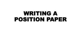 WRITING A
POSITION PAPER
 