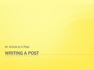 An Article Is A Post

WRITING A POST
 