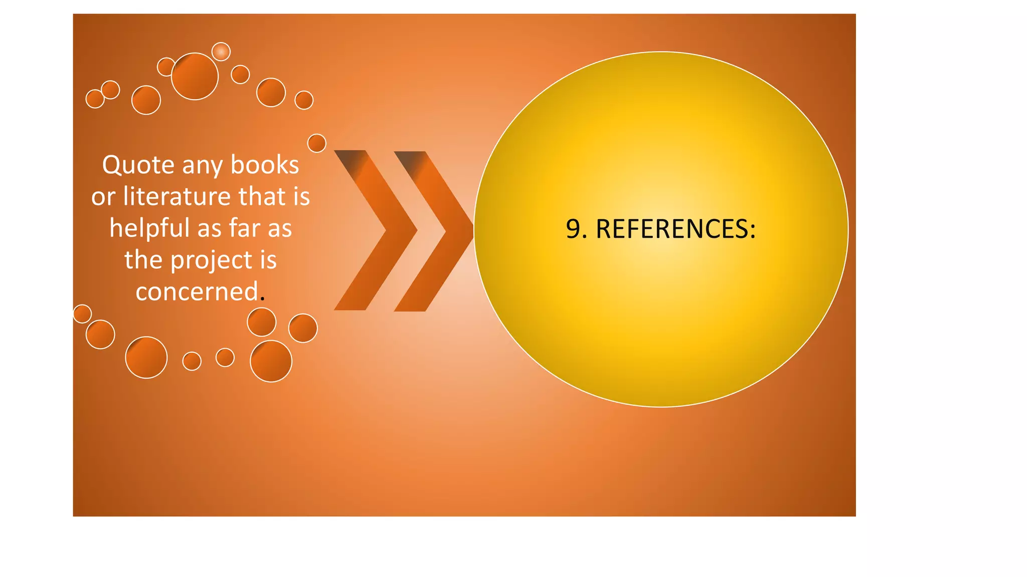 Quote any books
or literature that is
helpful as far as
the project is
concerned.
9. REFERENCES:
 