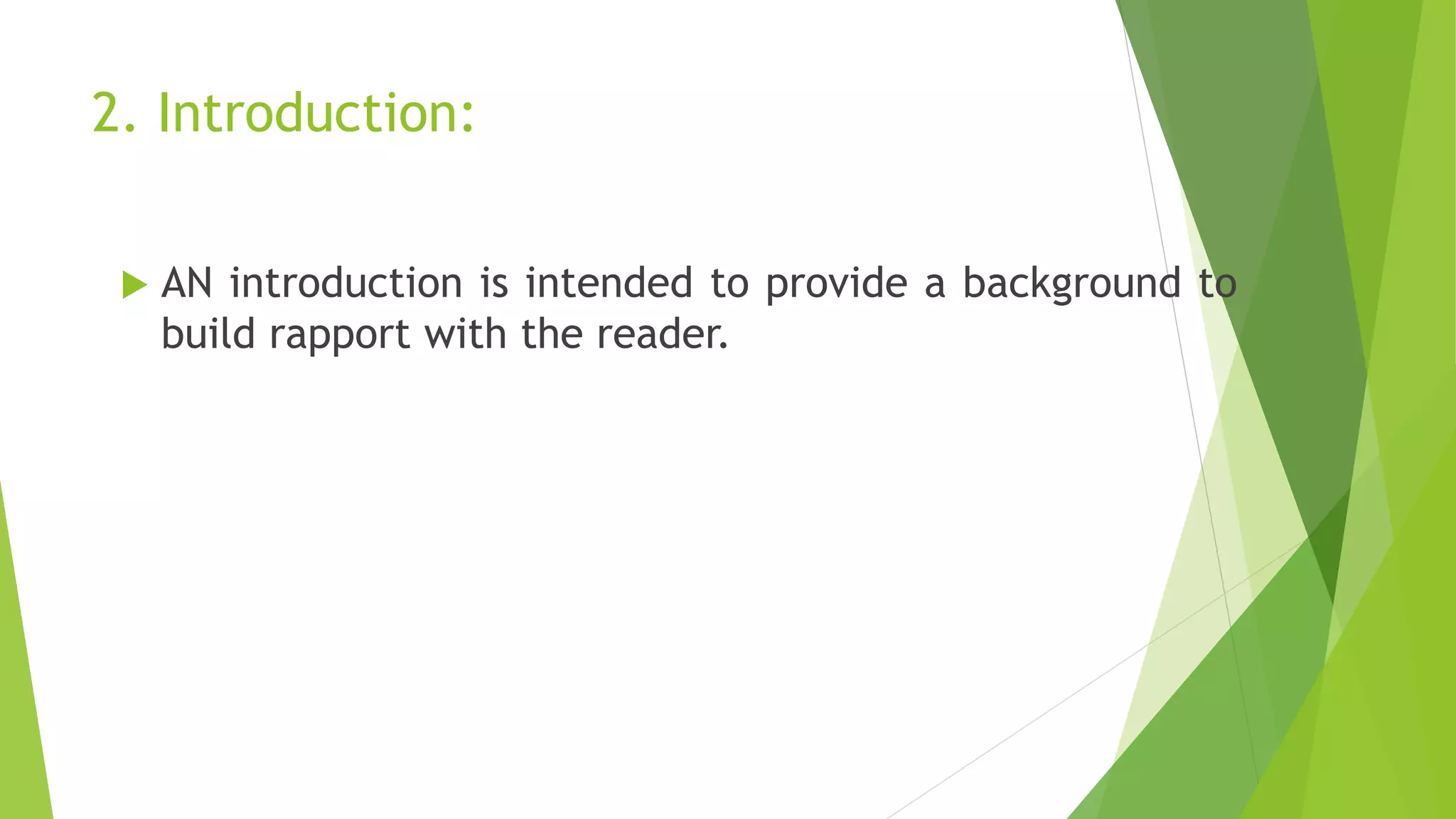 2. Introduction:
 AN introduction is intended to provide a background to
build rapport with the reader.
 