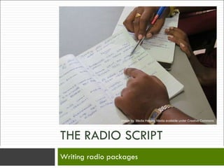 THE RADIO SCRIPT Writing radio packages  Image by  Media Helping Media available under Creative Commons 