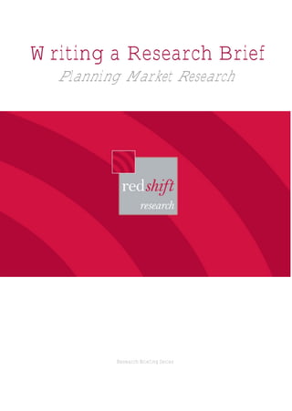 Writing a Research Brief
   Planning Market Research




           Research Briefing Series
 