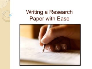 Writing a Research
 Paper with Ease
 