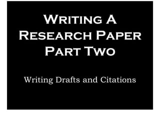Writing A Research Paper Part Two Writing Drafts And Citations