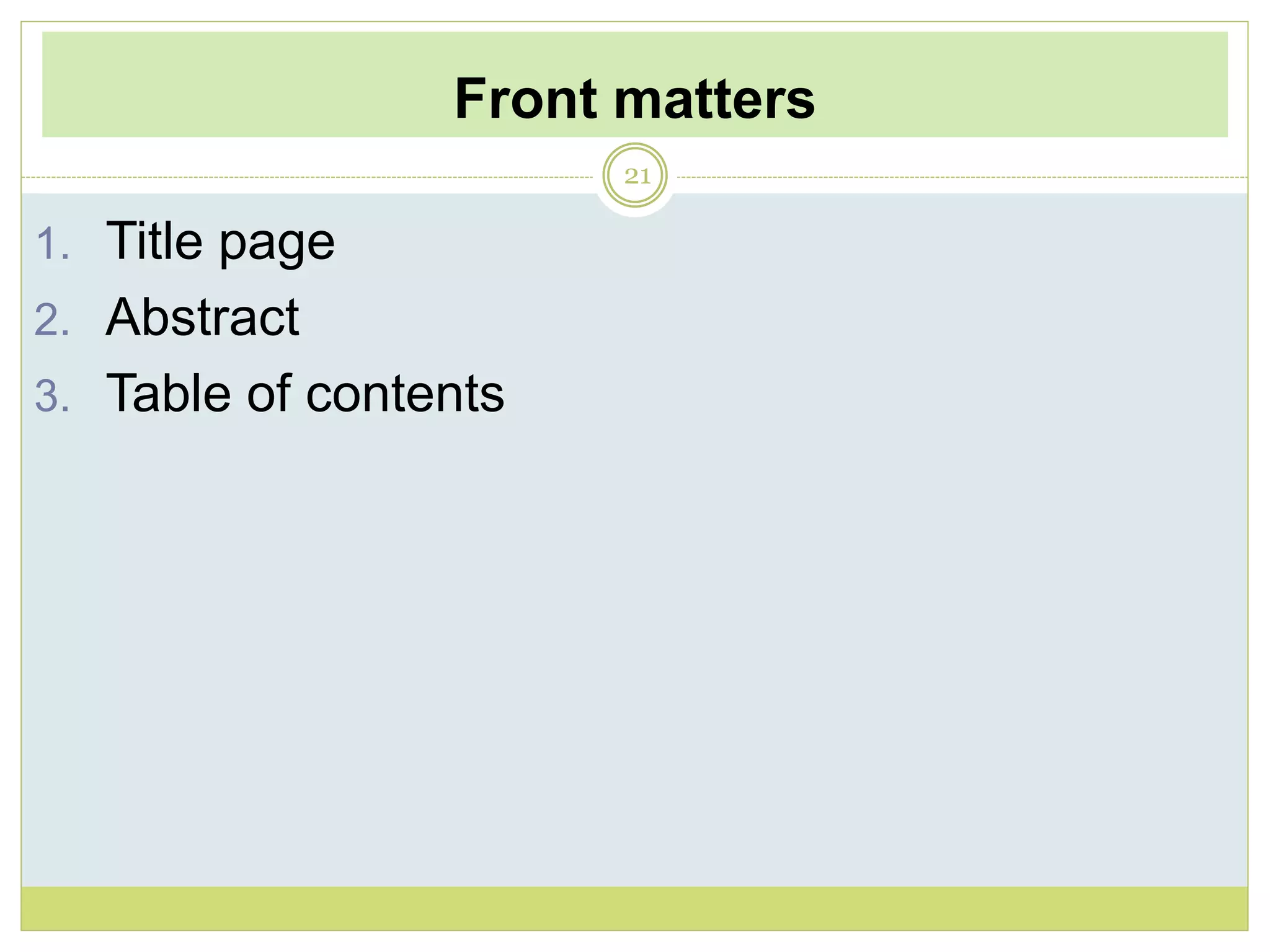 Front matters
21
1. Title page
2. Abstract
3. Table of contents
 