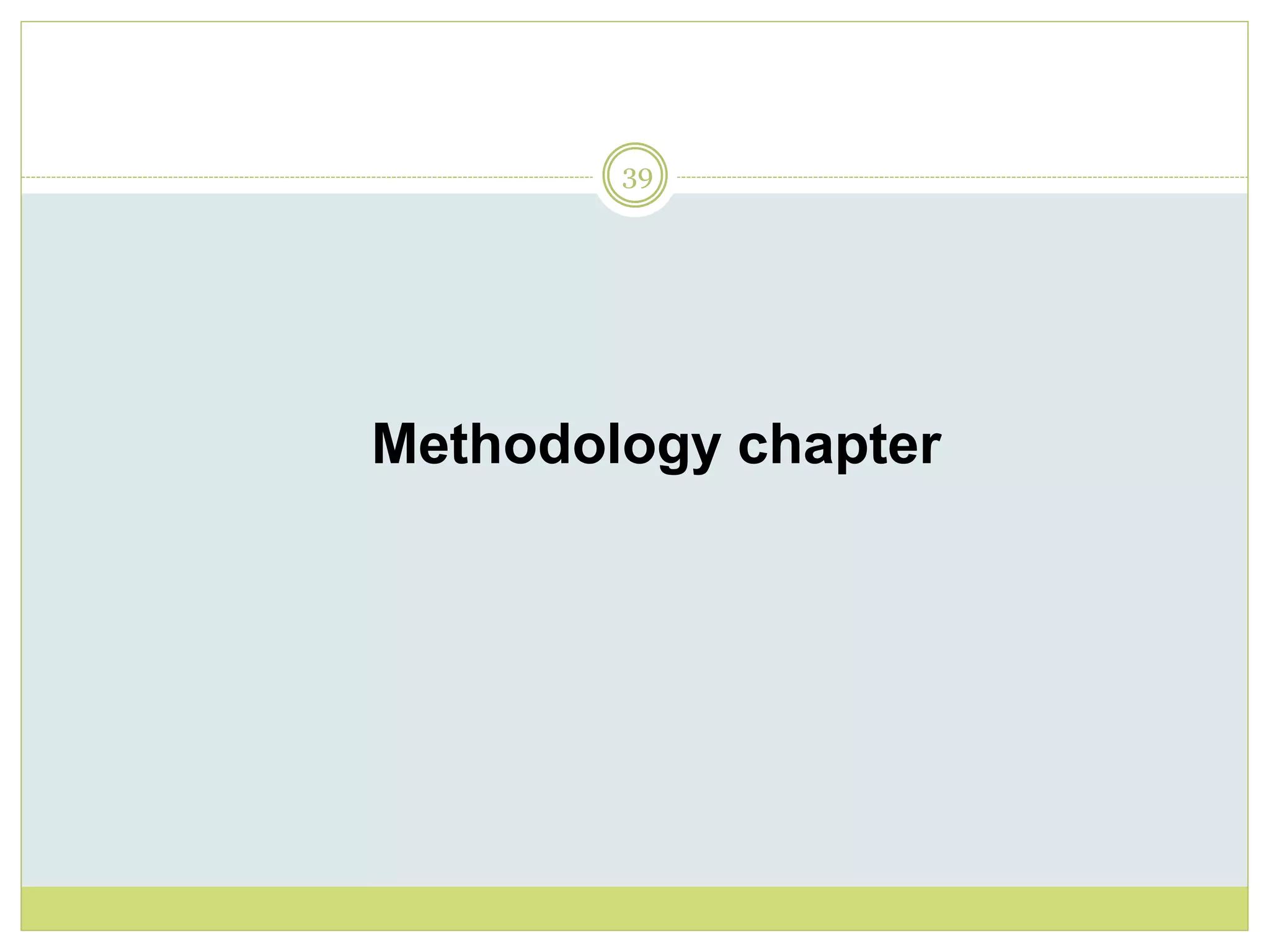 39
Methodology chapter
 