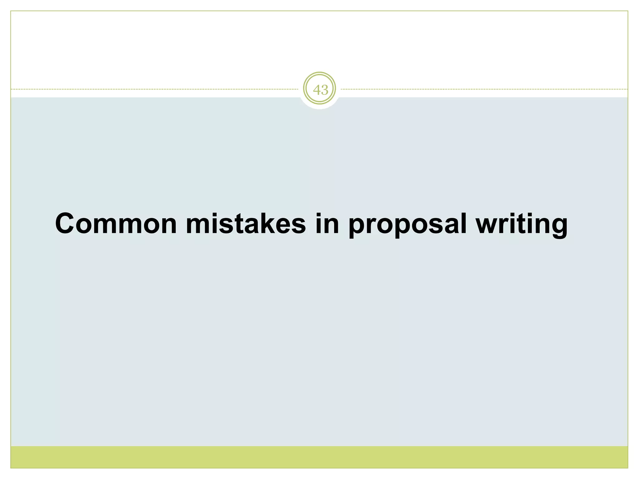 43
Common mistakes in proposal writing
 