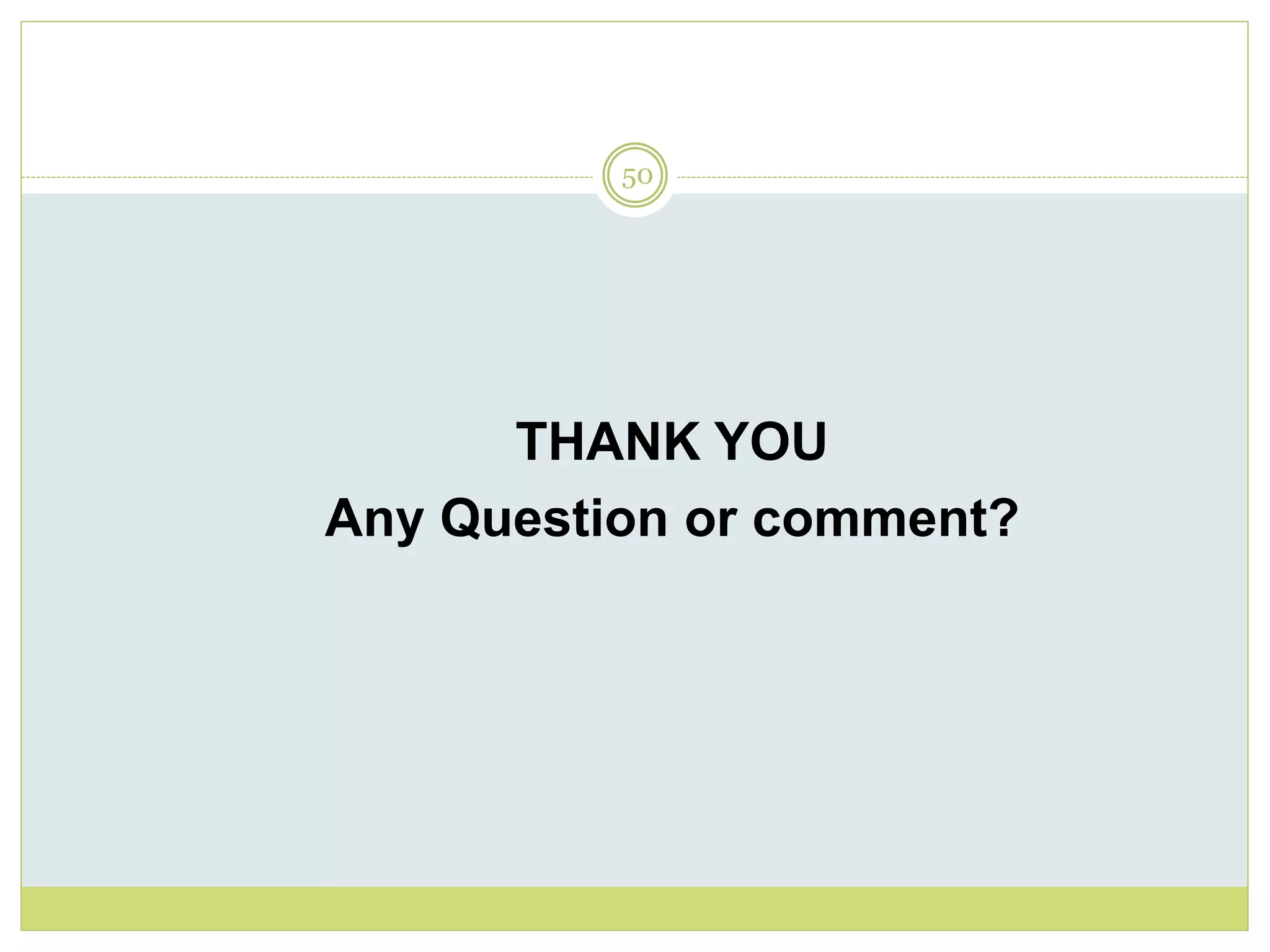 50
THANK YOU
Any Question or comment?
 