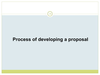 16
Process of developing a proposal
 