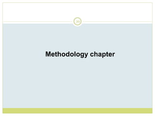 39
Methodology chapter
 
