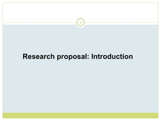 9
Research proposal: Introduction
 