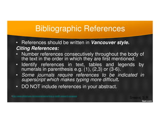 Bibliographic References
• References should be written in Vancouver style.
Citing References:
• Number references consecu...