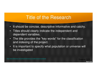 Title of the Research
• It should be concise, descriptive informative and catchy.
• Titles should clearly indicate the ind...
