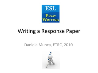 Writing a Response Paper
Daniela Munca, ETRC, 2010
 