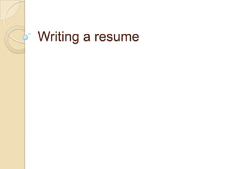 Writing a resume
 