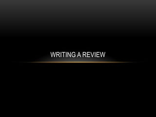 WRITING A REVIEW
 
