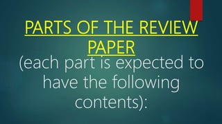 PARTS OF THE REVIEW
PAPER
(each part is expected to
have the following
contents):
 