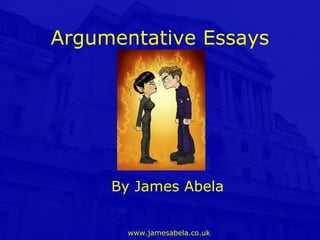 Argumentative Essays




     By James Abela


       www.jamesabela.co.uk
 