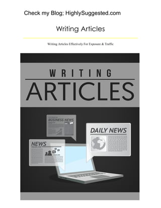 1
Writing Articles
Writing Articles Effectively For Exposure & Traffic
Check my Blog; HighlySuggested.com
 