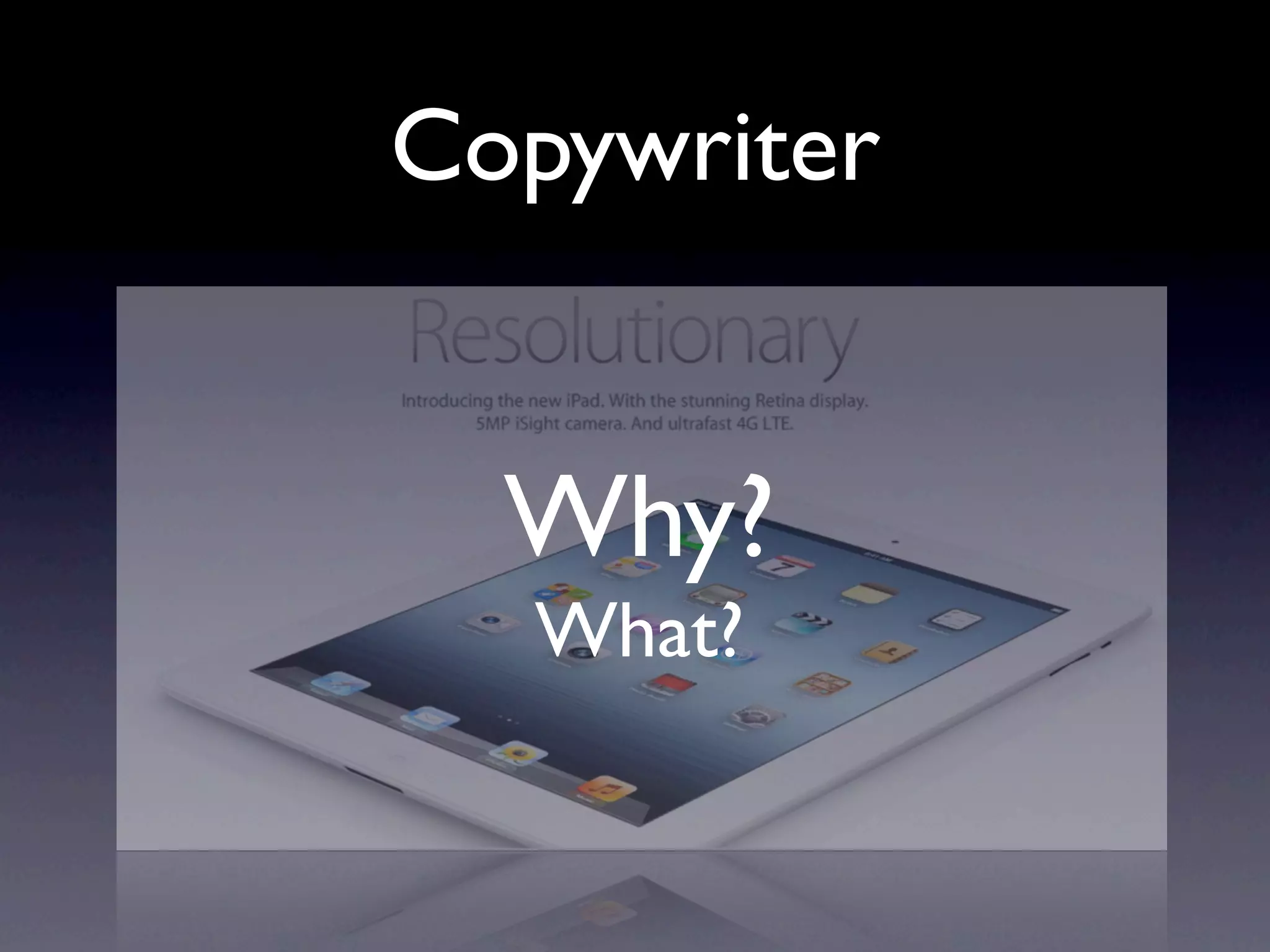 Copywriter


  Why?
  What?
 