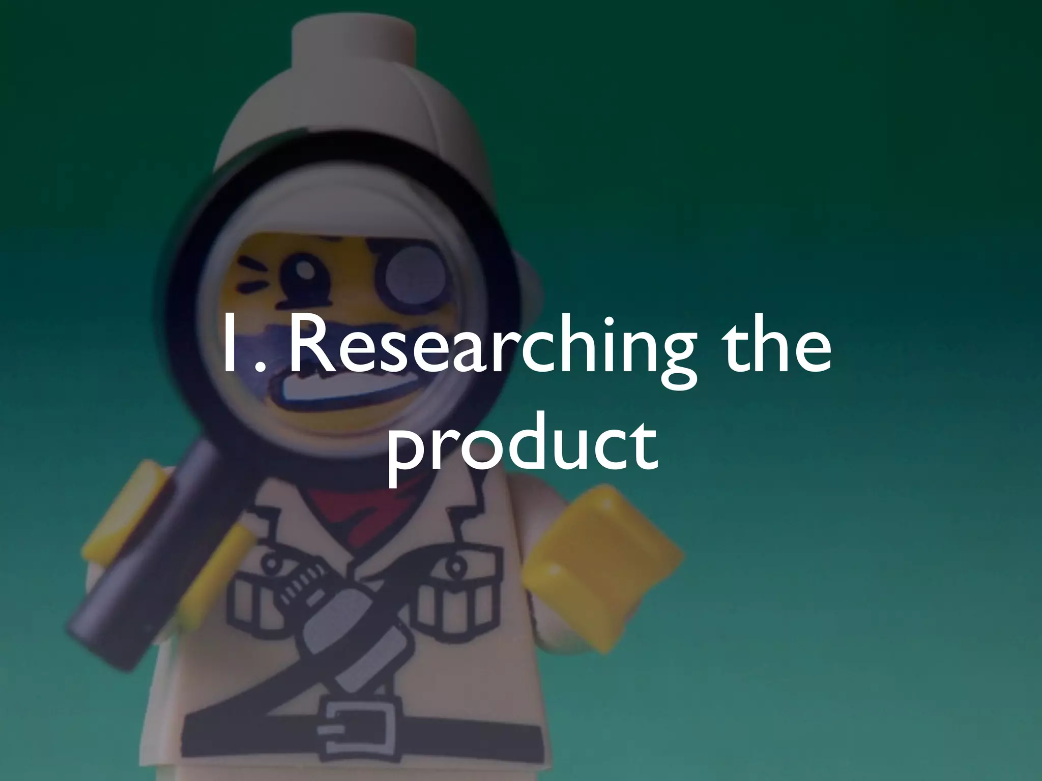 1. Researching the
     product
 