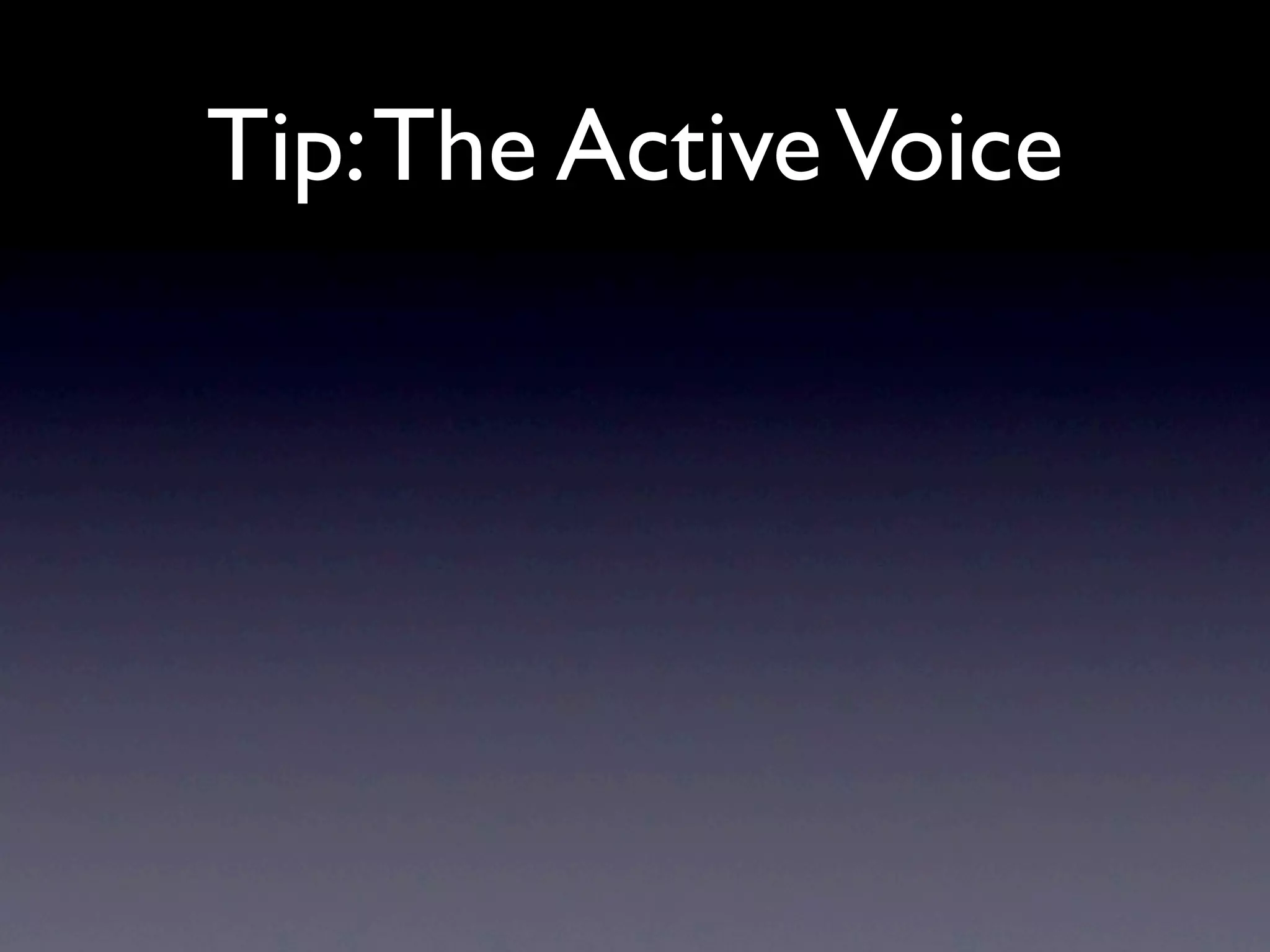 Tip: The Active Voice
 