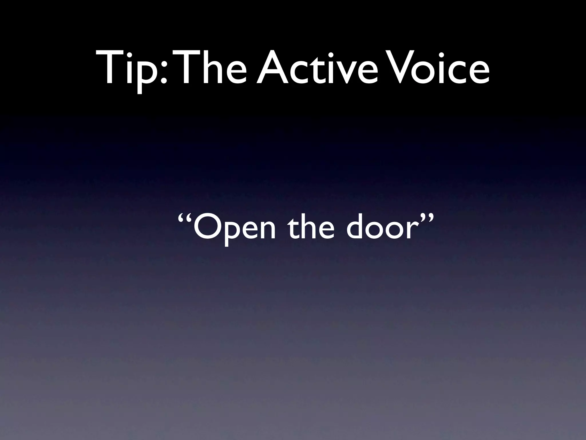 Tip: The Active Voice


    “Open the door”
 