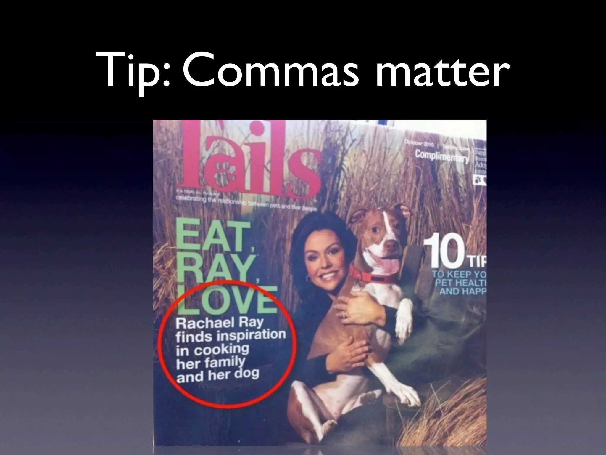 Tip: Commas matter
 